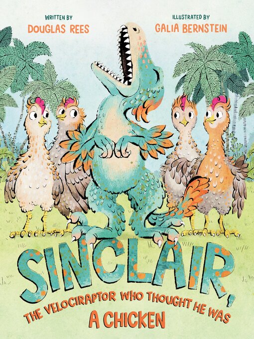 Title details for Sinclair, the Velociraptor Who Thought He Was a Chicken by Douglas Rees - Available